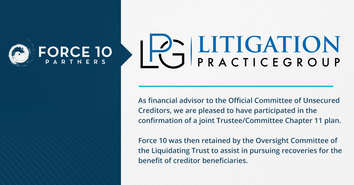 Force 10 was retained by the Litigation Practice Group Post-Chapter 11 Confirmation Liquidating Trust